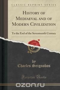 History of Mediaeval and of Modern Civilization