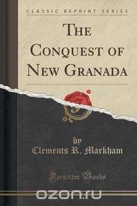 The Conquest of New Granada (Classic Reprint)