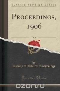 Proceedings, 1906, Vol. 20 (Classic Reprint)