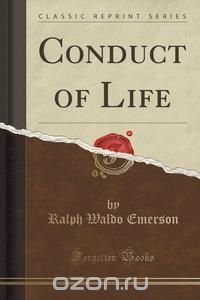 Conduct of Life (Classic Reprint)