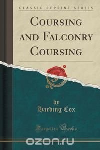 Coursing and Falconry Coursing (Classic Reprint)