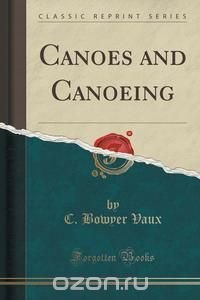 Canoes and Canoeing (Classic Reprint)