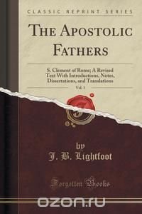 The Apostolic Fathers, Vol. 1