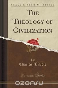 The Theology of Civilization (Classic Reprint)