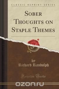 Sober Thoughts on Staple Themes (Classic Reprint)