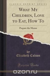 What My Children, Love to Eat, How To