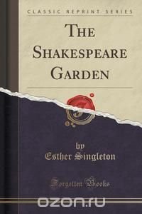 The Shakespeare Garden (Classic Reprint)