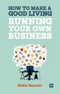 How to Make a Good Living Running Your Own Business