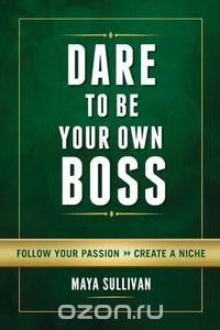 Dare To Be Your Own Boss