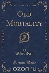 Old Mortality (Classic Reprint)