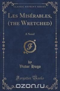 Les Miserables, (the Wretched)