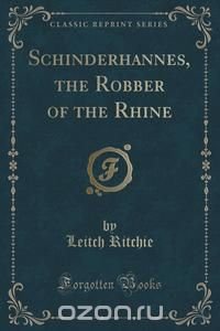 Schinderhannes, the Robber of the Rhine (Classic Reprint)