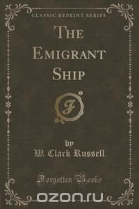 The Emigrant Ship (Classic Reprint)