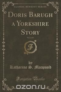 Doris Barugh a Yorkshire Story, Vol. 2 of 3 (Classic Reprint)