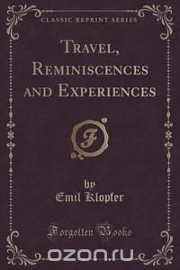 Travel, Reminiscences and Experiences (Classic Reprint)