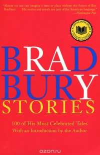  - «Bradbury Stories: 100 of His Most Celebrated Tales»