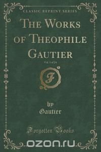 The Works of The?ophile Gautier, Vol. 1 of 24 (Classic Reprint)