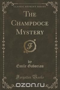 The Champdoce Mystery (Classic Reprint)