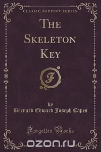 The Skeleton Key (Classic Reprint)