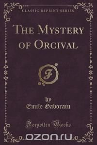 The Mystery of Orcival (Classic Reprint)