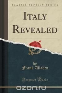 Italy Revealed (Classic Reprint)