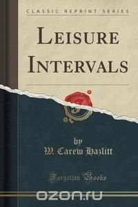 Leisure Intervals (Classic Reprint)