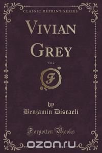 Vivian Grey, Vol. 2 (Classic Reprint)