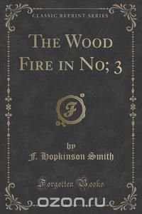 The Wood Fire in No; 3 (Classic Reprint)