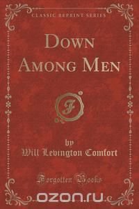 Down Among Men (Classic Reprint)