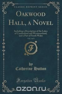 Oakwood Hall, a Novel, Vol. 1 of 3