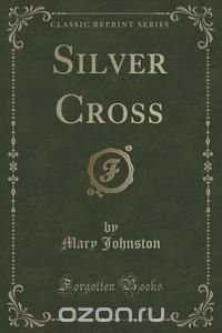 Silver Cross (Classic Reprint)