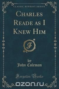 Charles Reade as I Knew Him (Classic Reprint)