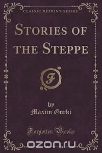 Stories of the Steppe (Classic Reprint)