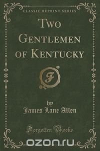 Two Gentlemen of Kentucky (Classic Reprint)