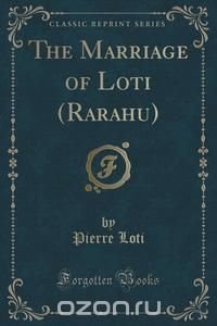 The Marriage of Loti (Rarahu) (Classic Reprint)