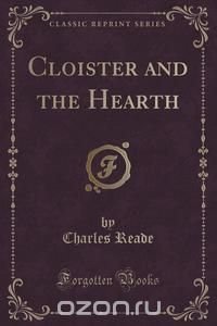 Cloister and the Hearth (Classic Reprint)