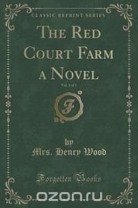 The Red Court Farm a Novel, Vol. 3 of 3 (Classic Reprint)