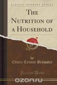 The Nutrition of a Household (Classic Reprint)