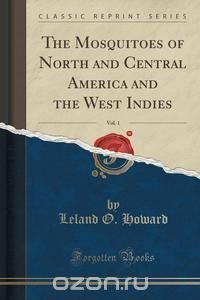 The Mosquitoes of North and Central America and the West Indies, Vol. 1 (Classic Reprint)