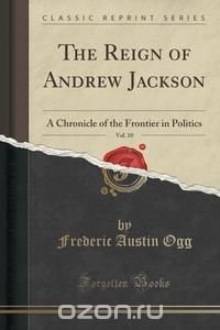 The Reign of Andrew Jackson, Vol. 10