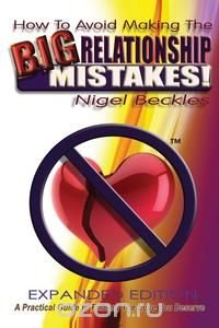 How To Avoid Making The Big Relationship Mistakes! Expanded Edition