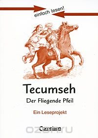 Tecumseh: Der fliegende Pfeil: Ein Leseprojekt