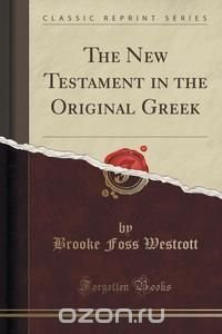 The New Testament in the Original Greek (Classic Reprint)