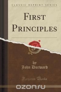 First Principles (Classic Reprint)