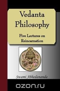 Vedanta Philosophy - Five Lectures on Reincarnation