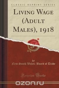 Living Wage (Adult Males), 1918 (Classic Reprint)