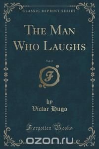 Victor Hugo - «The Man Who Laughs, Vol. 2 (Classic Reprint)»