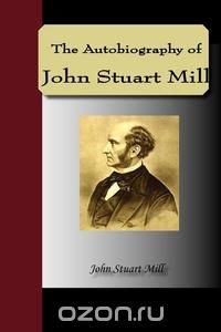 The Autobiography of John Stuart Mill