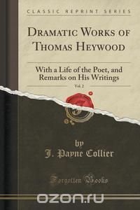 Dramatic Works of Thomas Heywood, Vol. 2