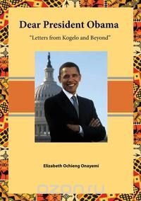 Dear President Obama. Letters from Kogelo and Beyond